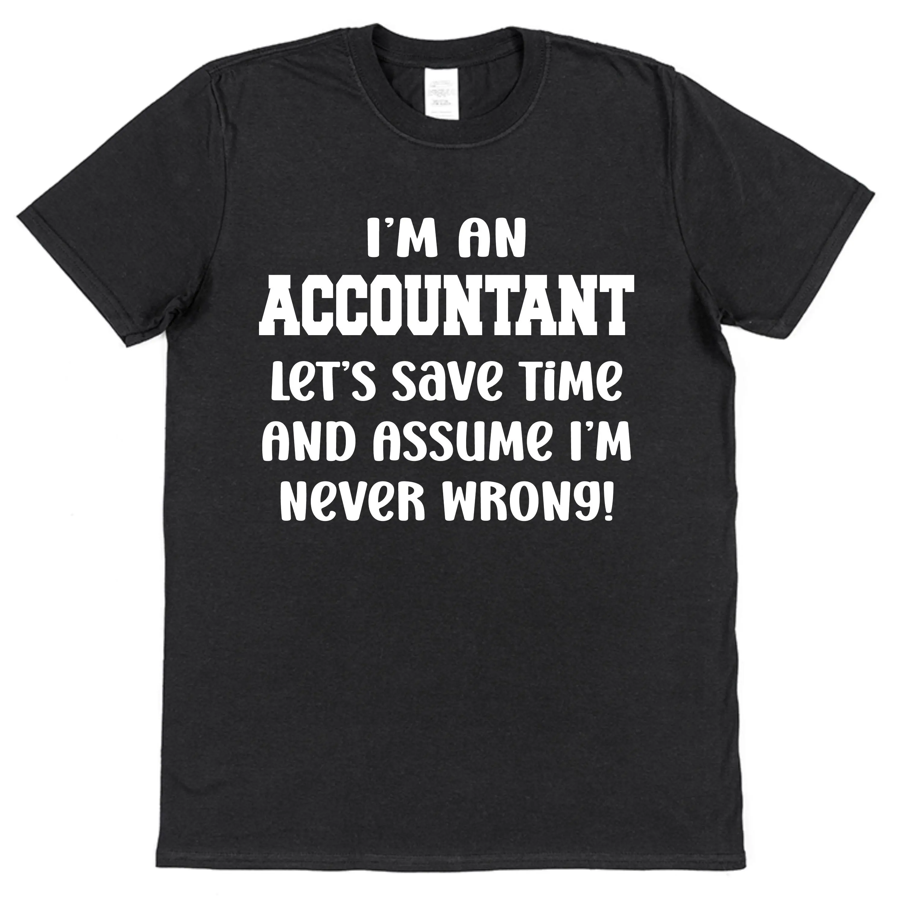 Accountant T Shirt Let's Assume I'm Never Wrong Funny for Money Man or Woman Tax Spreadsheet Data Excel Thank You Exams Office