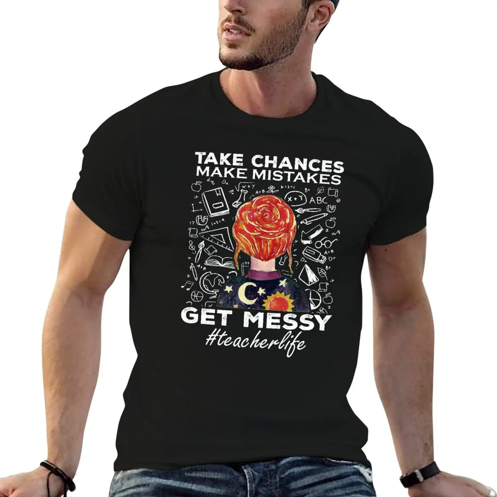 Teacher Life Take chances Make Mistakes Get Messy Funny T-Shirt sweat luxury t-shirt Men's t shirts