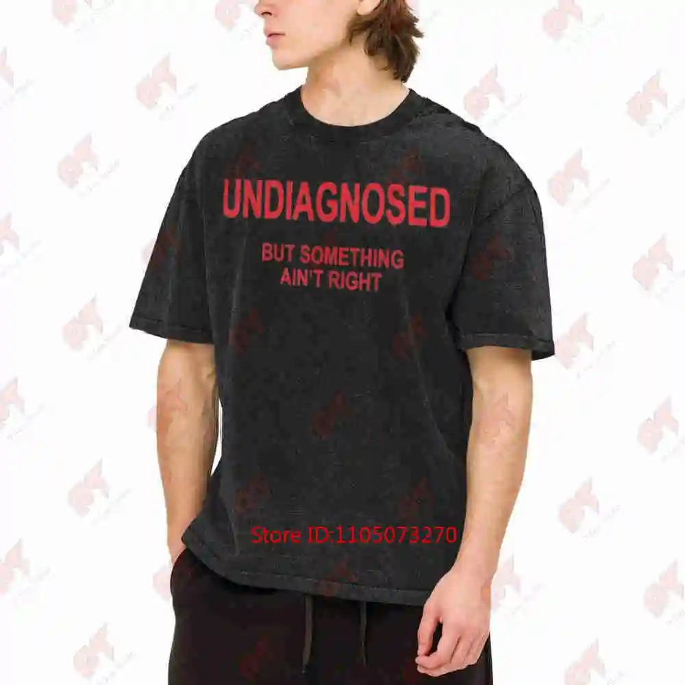 Undiagnosed But Something Ain'T Right Funny Mental Health Vintage Washed Tee Pure Cotton T-Shirt