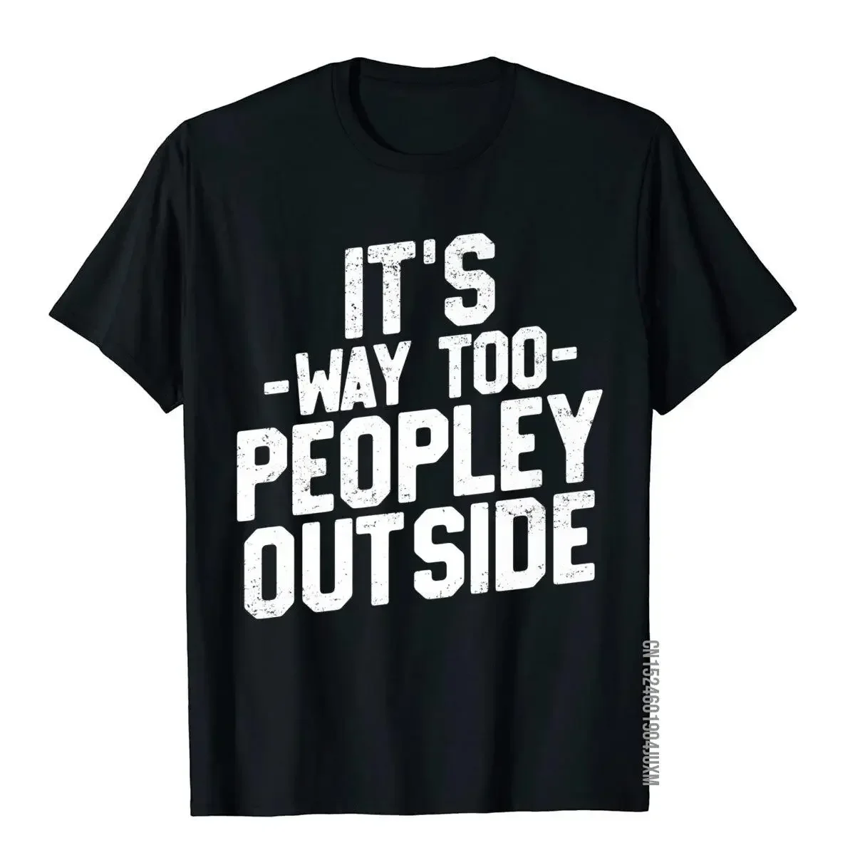 It's Way Too Peopley Outside T-Shirt Funny Sarcastic Saying T-Shirt Personalized Europe Tees New Coming Cotton Men T Shirts