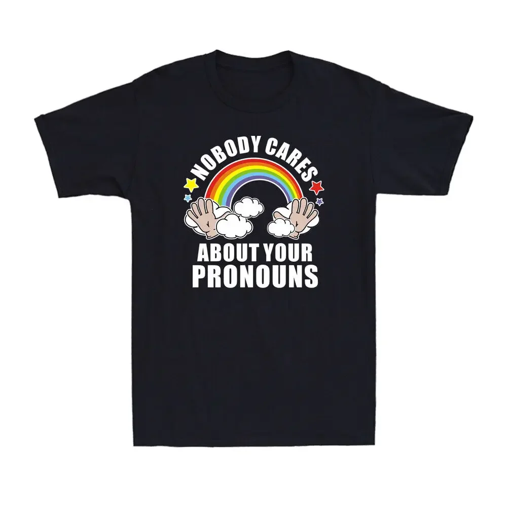 Men's Tee: Hilarious Nobody Cares About Your Pronouns T-shirt