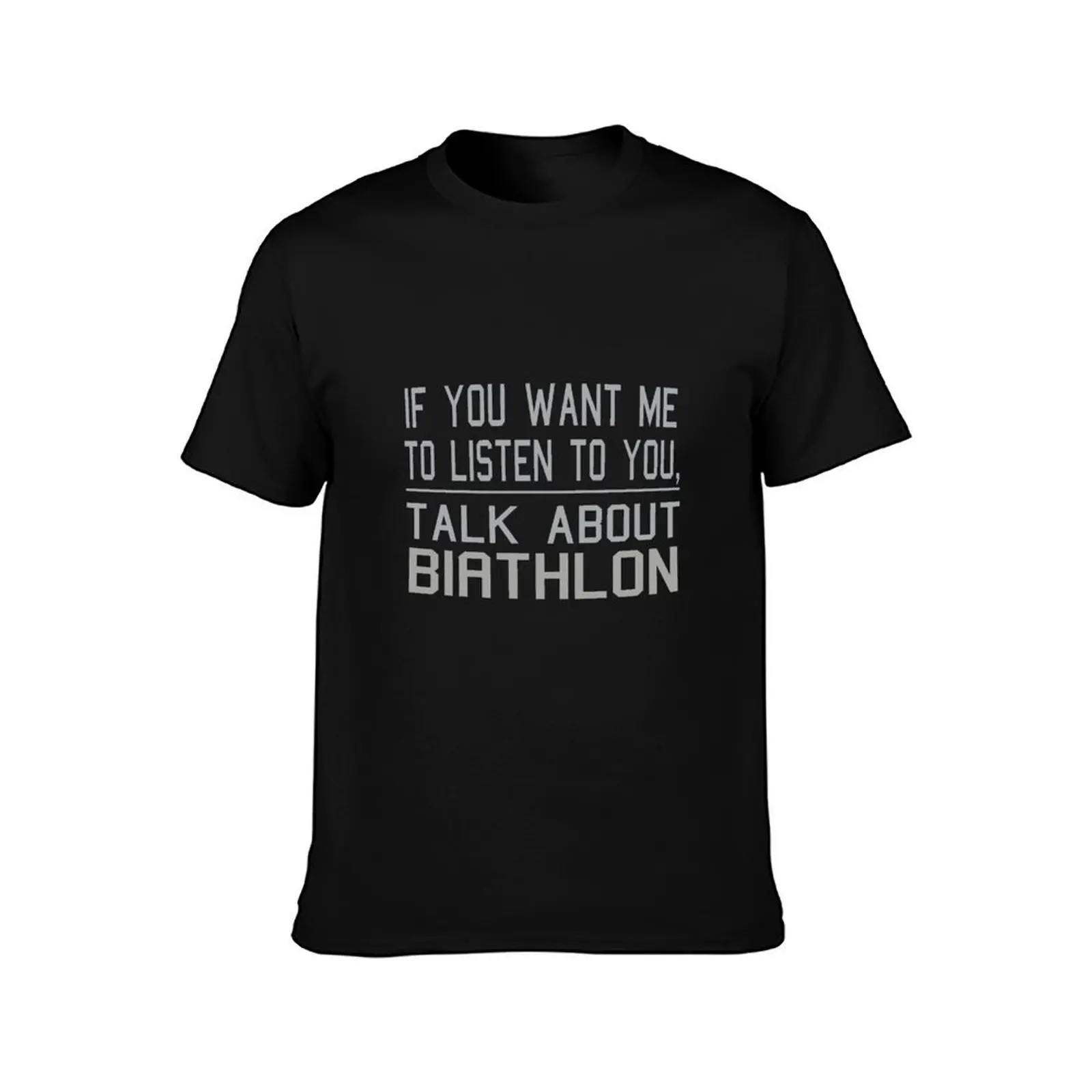 If you want me to listen to you talk about biathlon T-Shirt Plus Size Short Sleeve T-Shirt