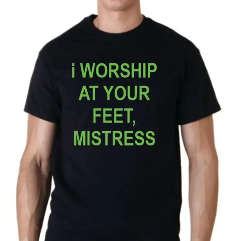 I Worship at your feet mistress Funny T shirt