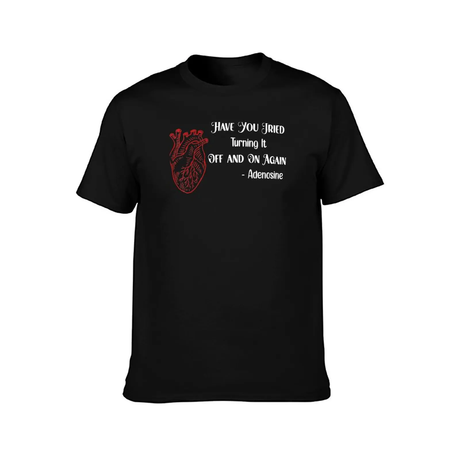 Have You Tried Turning It Off & On Again Heart Adenosines T-Shirt affliction shirts street wear T-shirt men