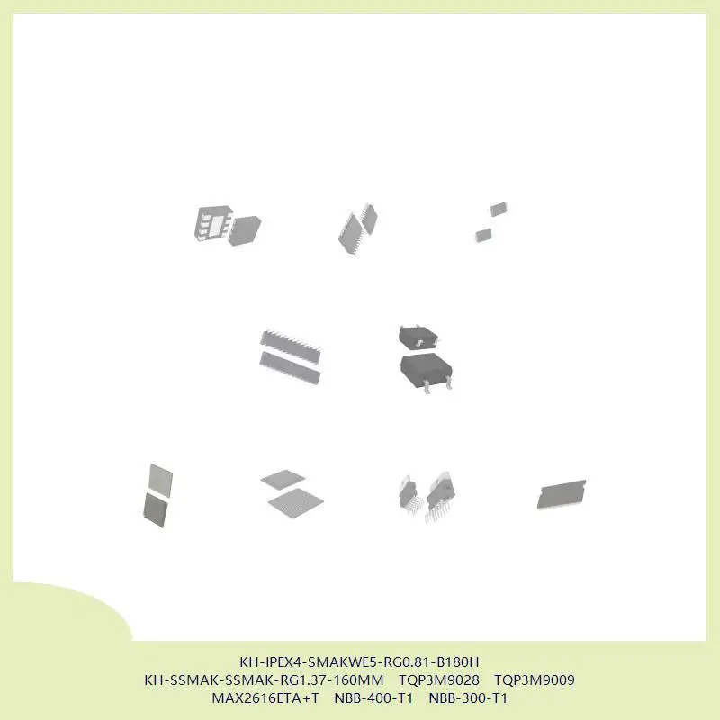 

KH-IPEX4-SMAKWE5-RG0.81-B180H KH-SSMAK-SSMAK-RG1.37-160MM TQP3M9028 TQP3M9009 MAX2616ETA+T NBB-400-T1 NBB-300-T1