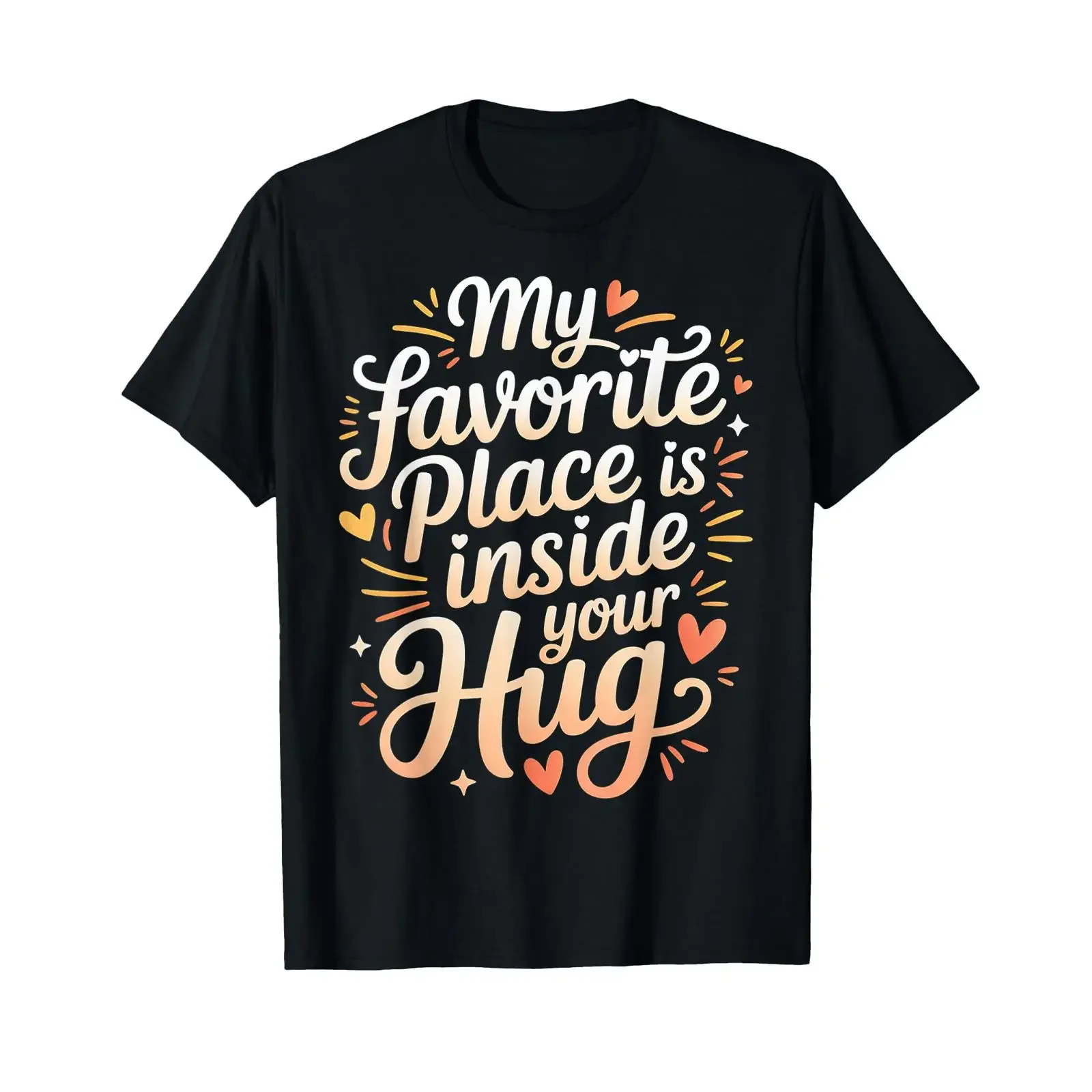 My Favorite Place is Inside Your Hug Cozy Cuddle Love T Shirt vintage Washed Comfortable streetwear designer clothes Stretched