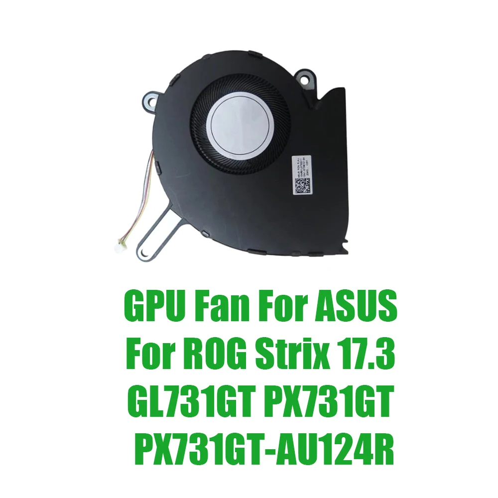 

For ASUS For ROG Strix 17.3 GL731GT PX731GT PX731GT-AU124R DC5V 0.5A Replacement Laptop GPU Fan