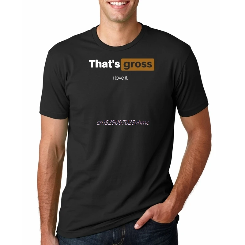 That's Gross I Love It Shirt Size S to XXXL Cool Casual pride t shirt men New Fashion tshirt Loose Size top