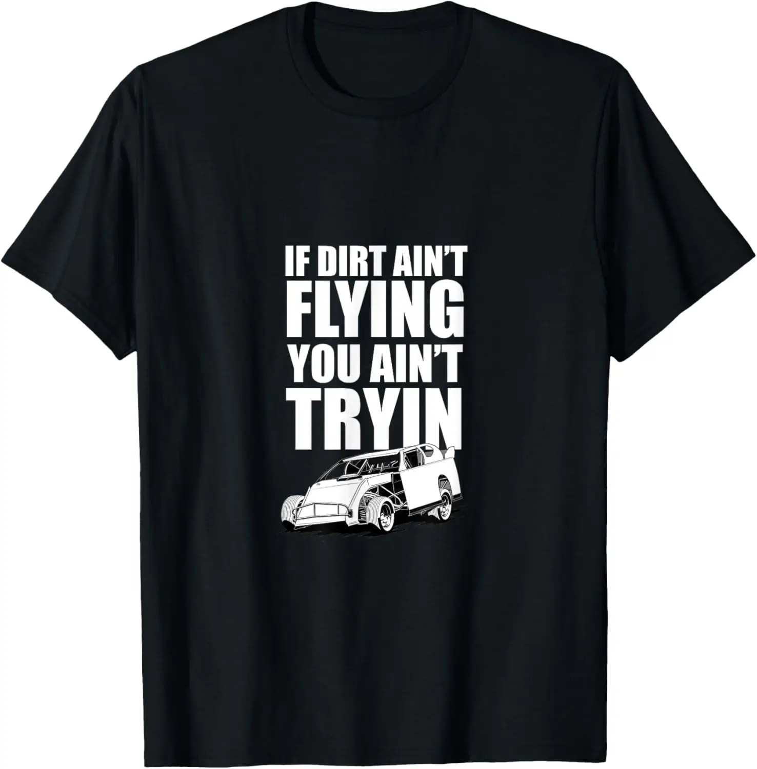 IF DIRT AIN'T FLYIN YOU AIN'T TRYIN , Dirt Track Racing T-Shirt