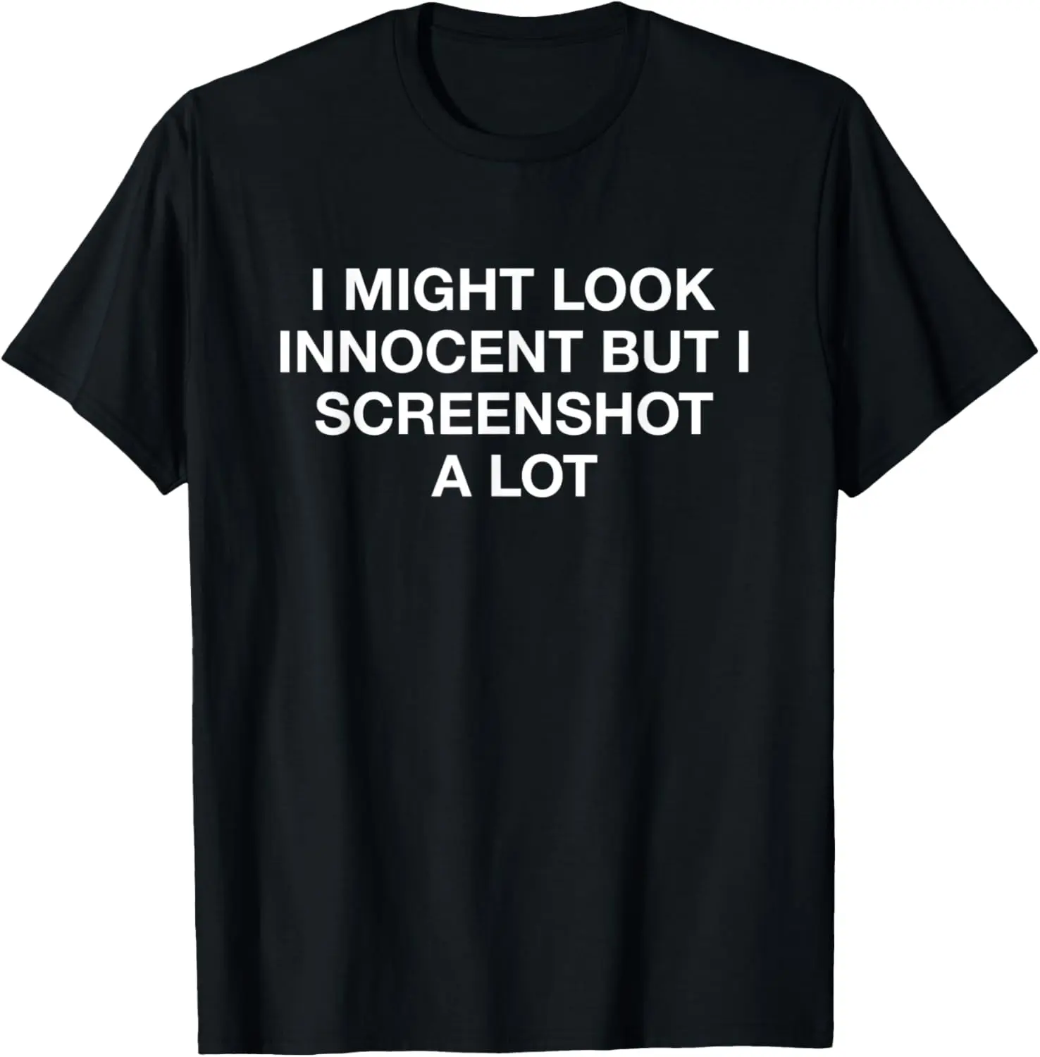 I Might Look Innocent But I Screenshot A Lot T-Shirt