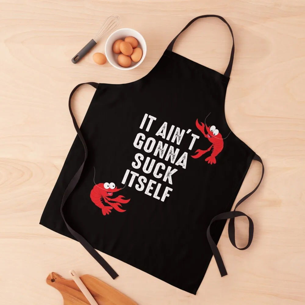 

It ain't gonna suck itself Crawfish Apron Aprons Kitchen Aprons Woman Kitchen Handle For Women