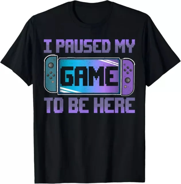 I Paused My Game To Be Here Video Game Controller Gaming Gift Tees S-3XL