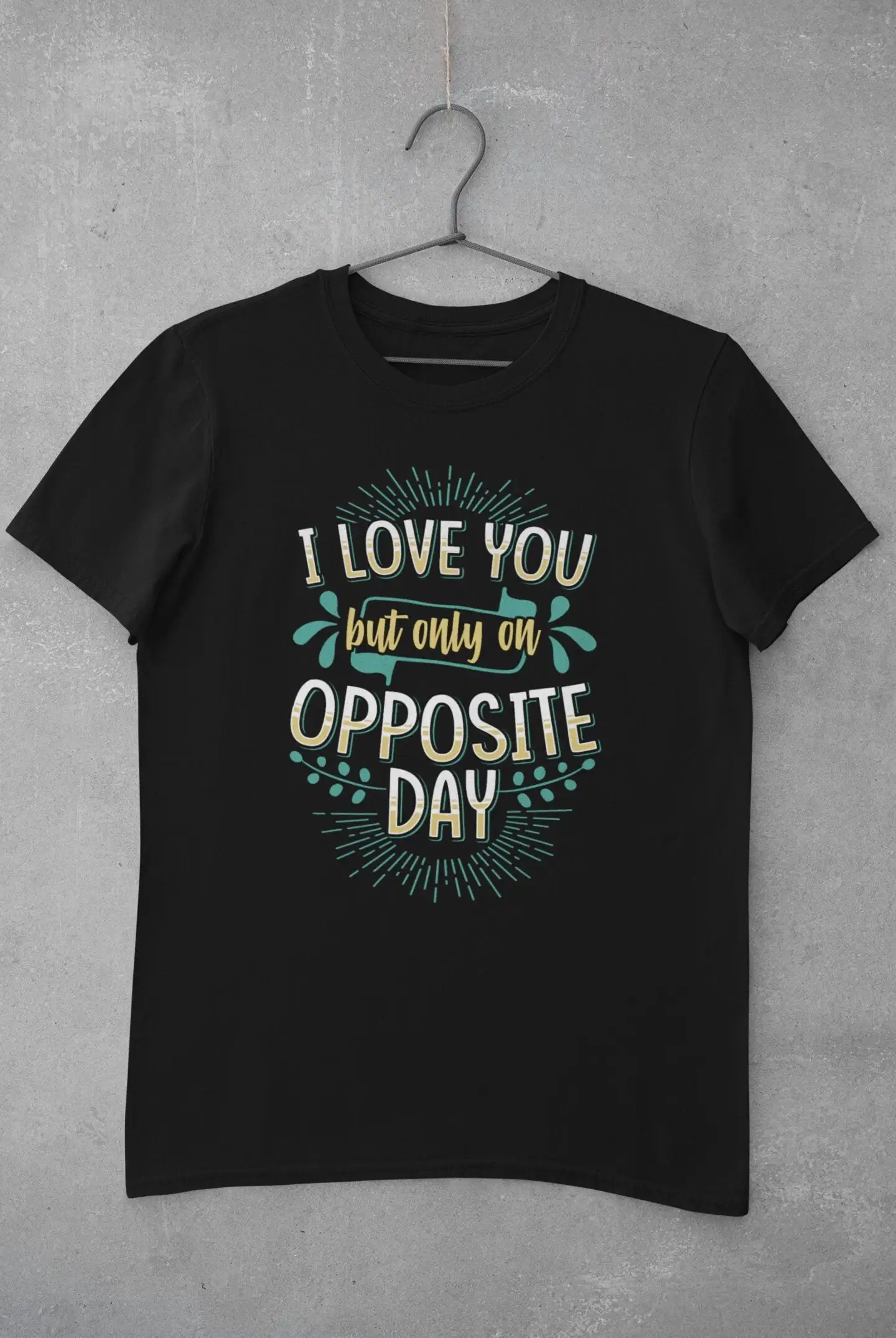 Opposite Day T Shirt Irony Love You But Only On