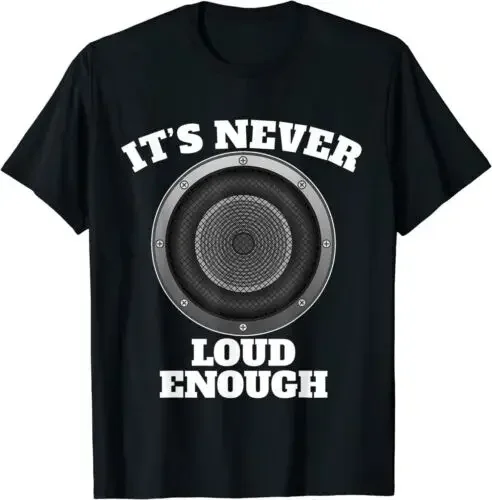 

Funny It's Never Loud Enough Car Audio Subwoofer Gift T-Shirt