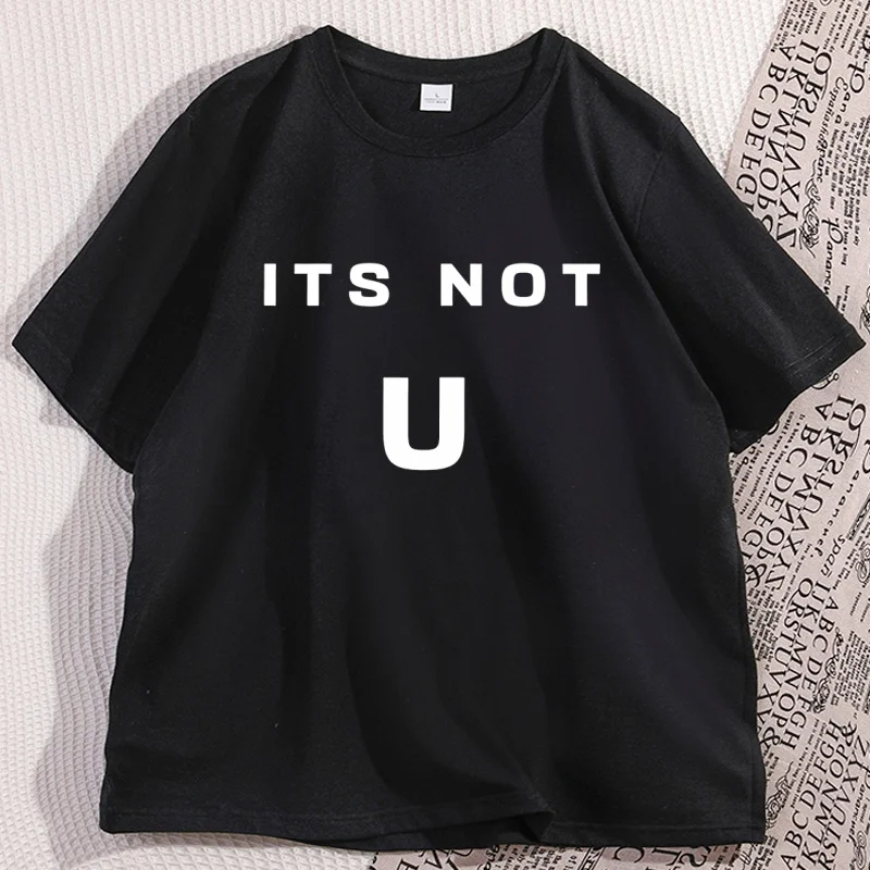 

It's Not U T-shirt Men Women Short Sleeve High Quality Tshirt Printed Casual Cotton Round Neck T Shirt Y2k Streetwear