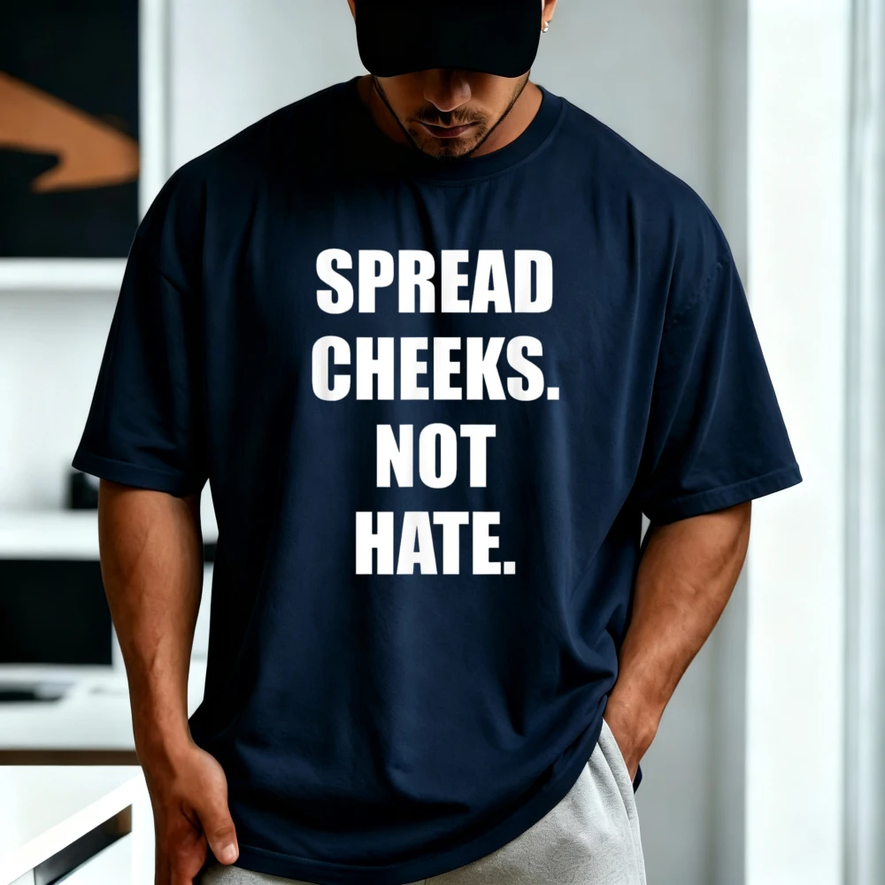 Spread Cheeks NOT Hate T-Shirt Funny Adult Joke Inappropriate Meme Graphic Printed Tshirt Casual Man Women Cotton Clothing