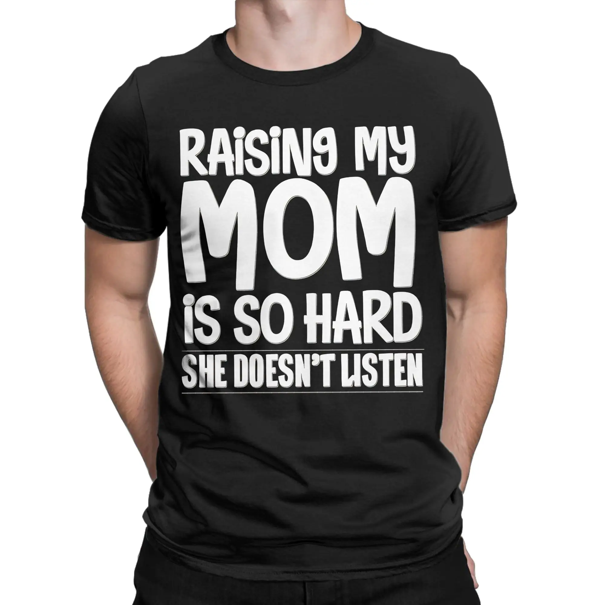 Raising My Mom Is So Hard She Doesn't Listen T-Shirt Fashion T Shirts Short-Sleeved Tshirt Cotton O-Neck Plus Size 5XL Clothing