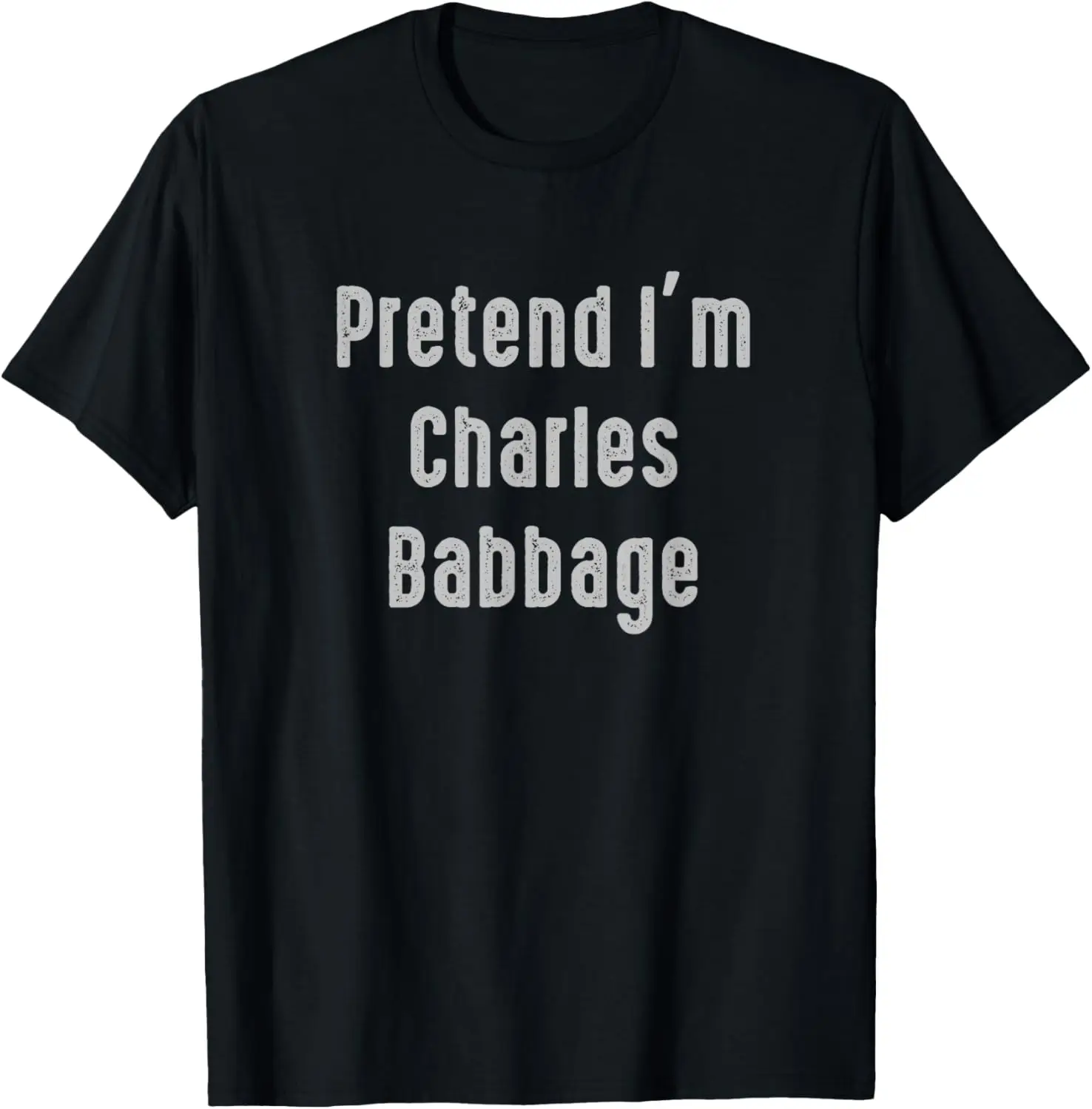 

Pretend I'm Charles Babbage Easy Funny Costume T-Shirt