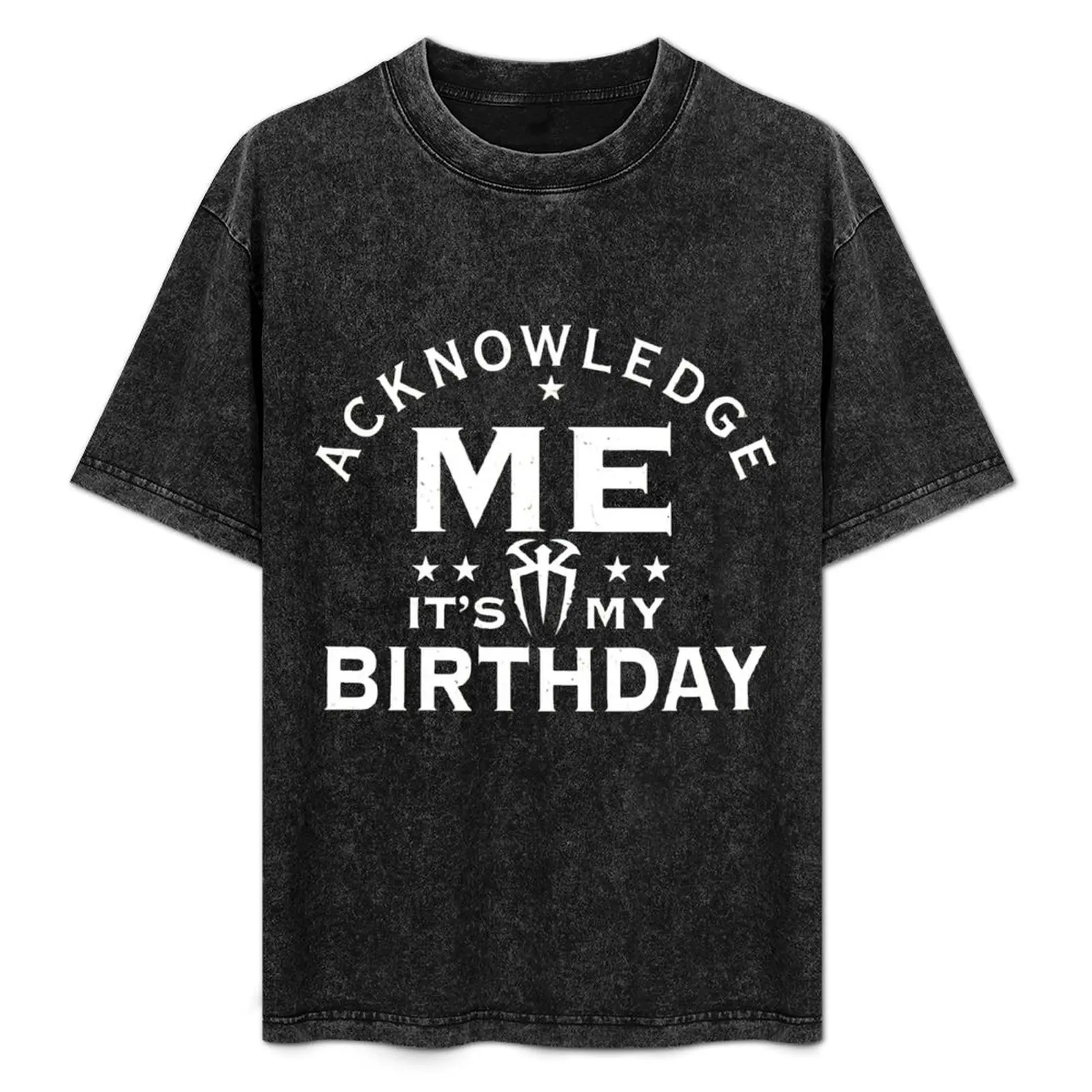 

It's my Birthday Acknowledge Me - RR T-Shirt aesthetic clothes graphics customizeds man clothes mens t shirts casual stylish