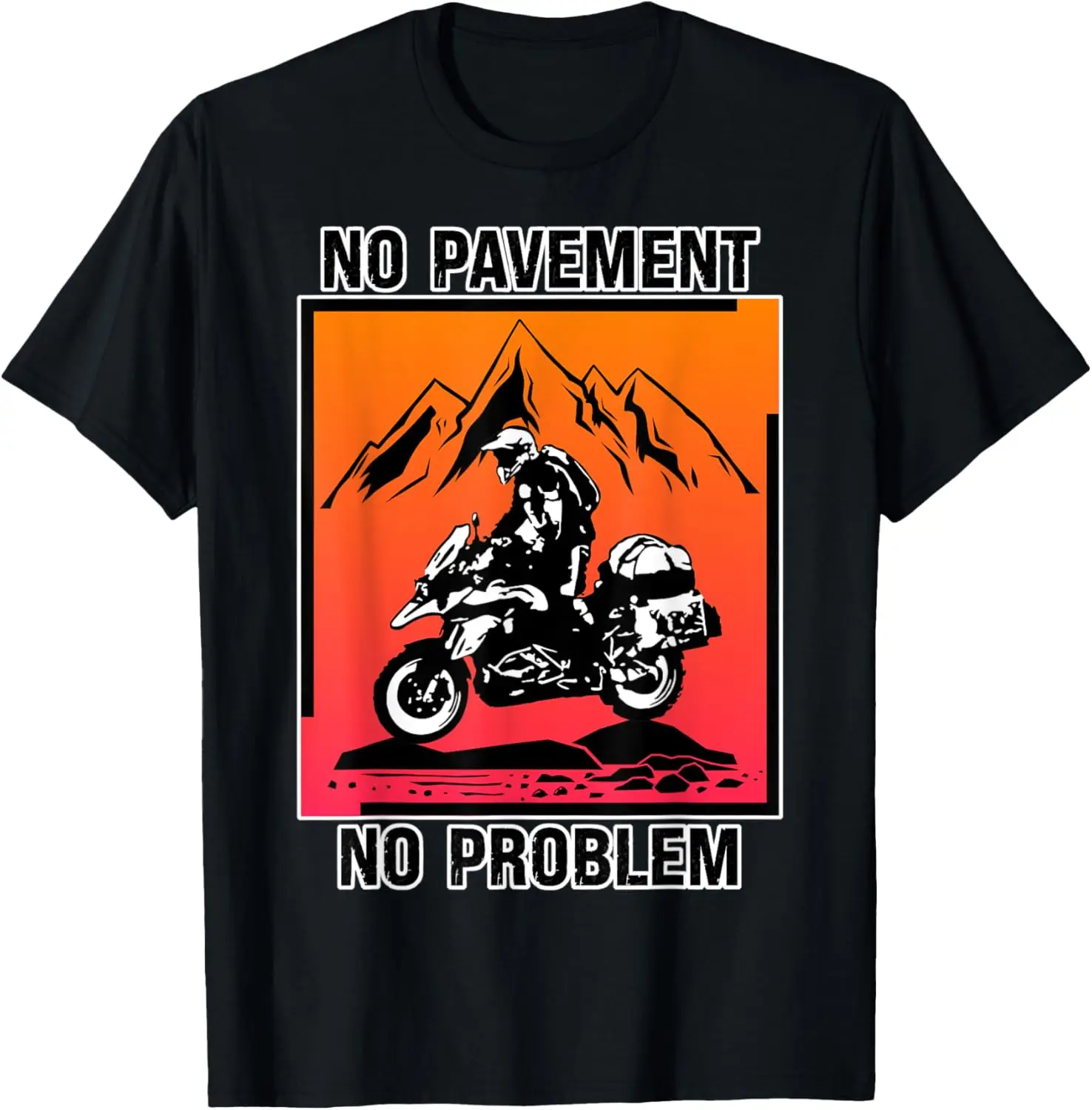 

Funny No Pavement No Problem Adventure Motorcycle Off-Road T-Shirt