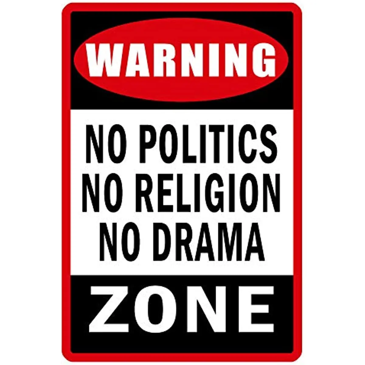 For No Politics Religion Drama Metal Tin Sign Novelty Plate Bar Pub Home Vintage Plaque Yard Decor Poster 12