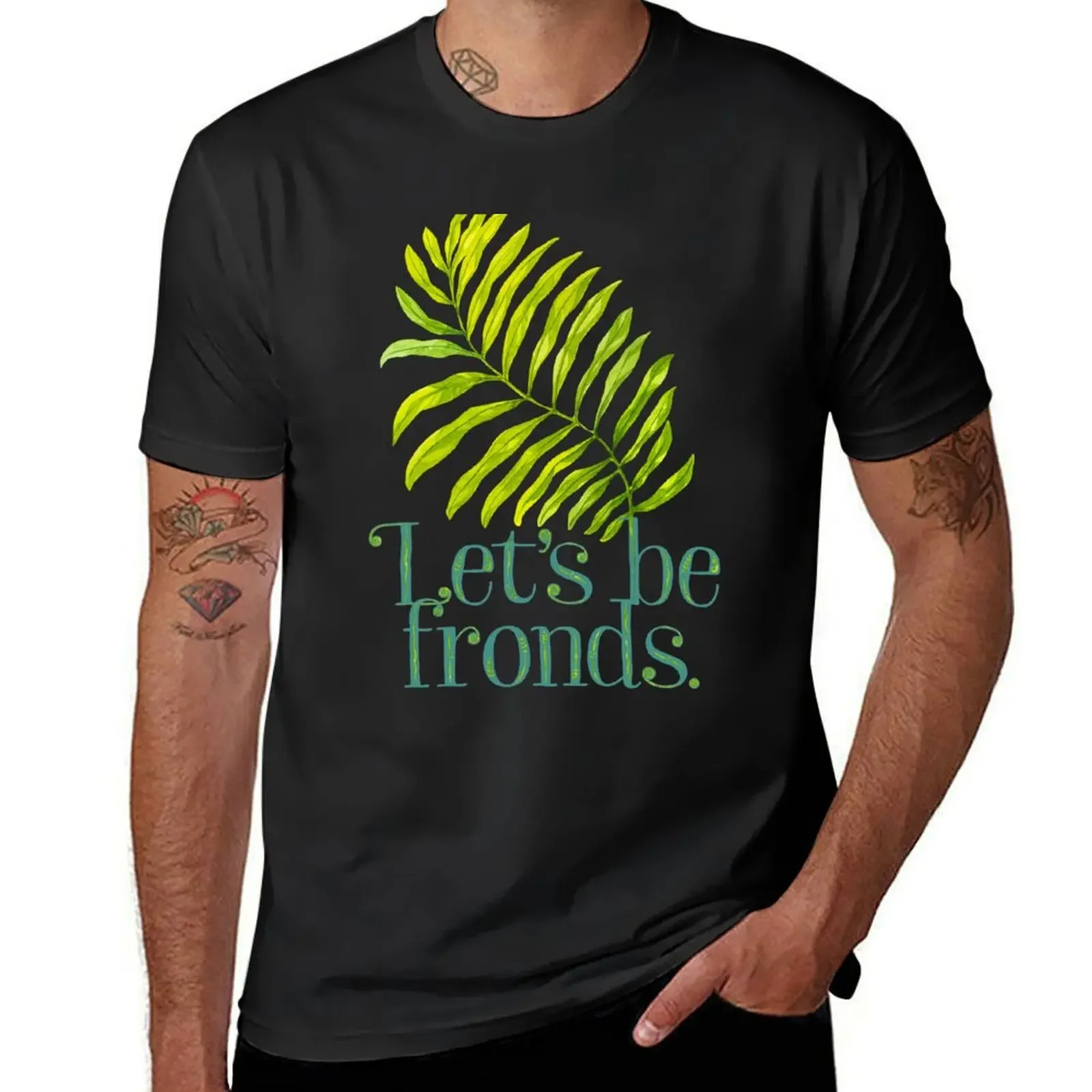 Let's be fronds. T-Shirt customizeds man clothes tees mens plain t shirts