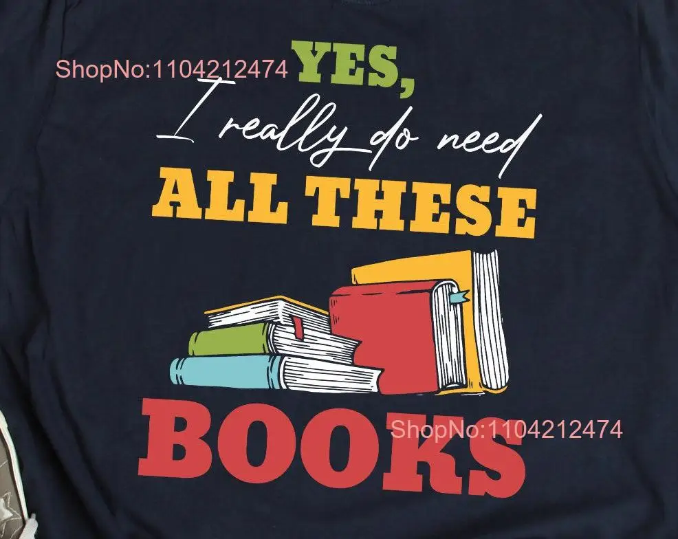 Book Lover T Shirt Funny Reading Librarian Love Need All These Books Humor Library long or short sleeves