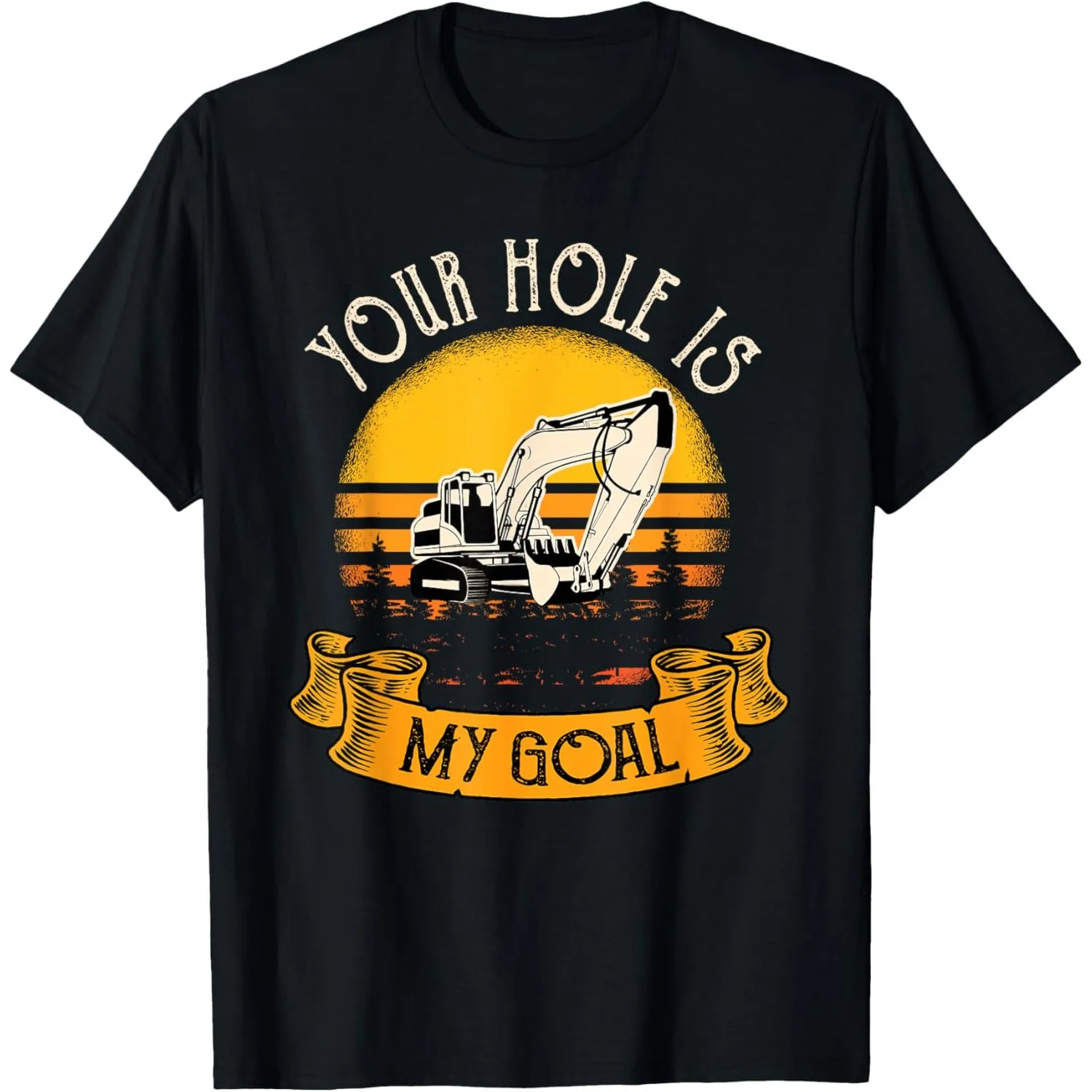 

Excavator Graphic Tee Funny Construction Operator Your Hole Is My Goal Print T-Shirt