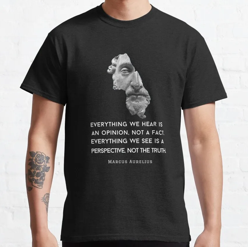 

Funny Marcus Aurelius portrait and quote Everything we hear is an opinion not a fact Unisex T-Shirt for Men 100% Cotton Clothing