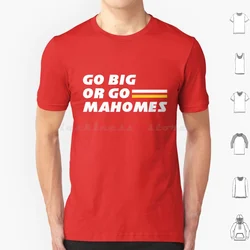 Go Big Or Go Mahomes T Shirt Big Size 100% Cotton Chiefs Football Playoffs Mahomes Mahomes Pat Qb Quarterback Kansas City