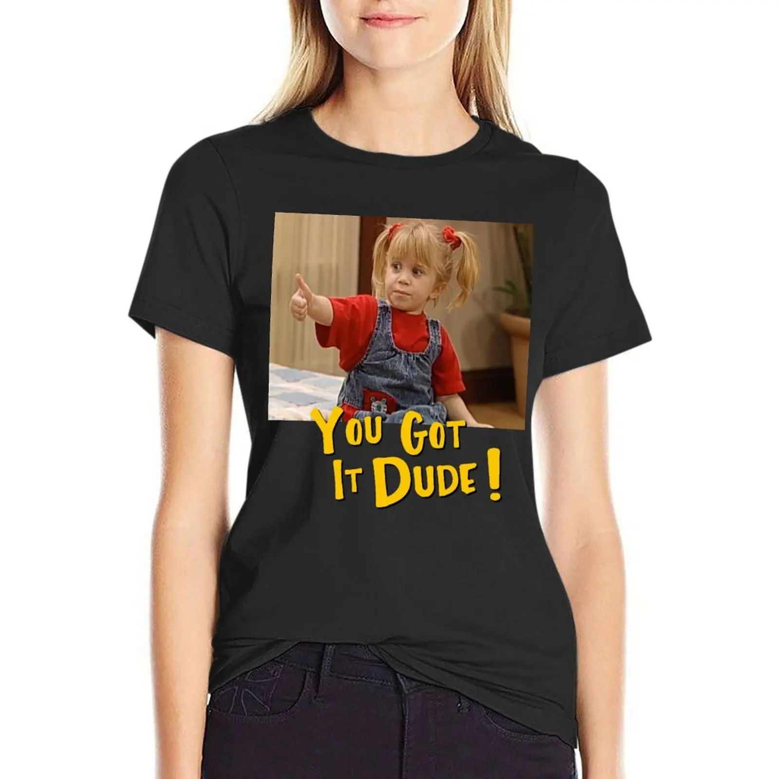 

You Got It, Dude! T-shirt graphics cute clothes summer clothes oversized t shirts for Women