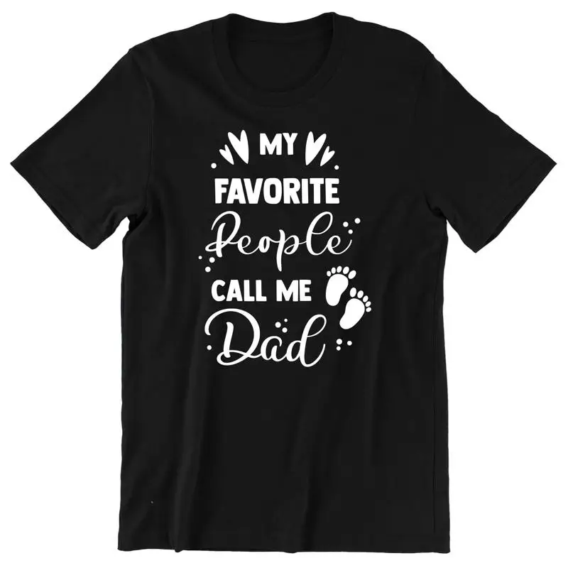 تي شيرت مطبوع عليه شعار My Favorite People Call Me Dad مطبوع عليه شعار نص عائلي عالي الجودة ومثالي لعيد الأب أو عيد ميلاد الآباء