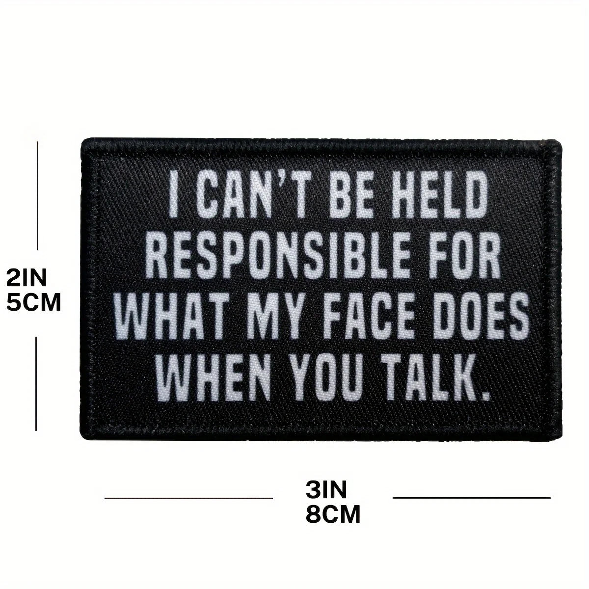'Ik kan niet verantwoordelijk worden gehouden voor wat mijn gezicht als je praten' - Humoristische klittenbandpatch voor hoeden, jeans, jassen