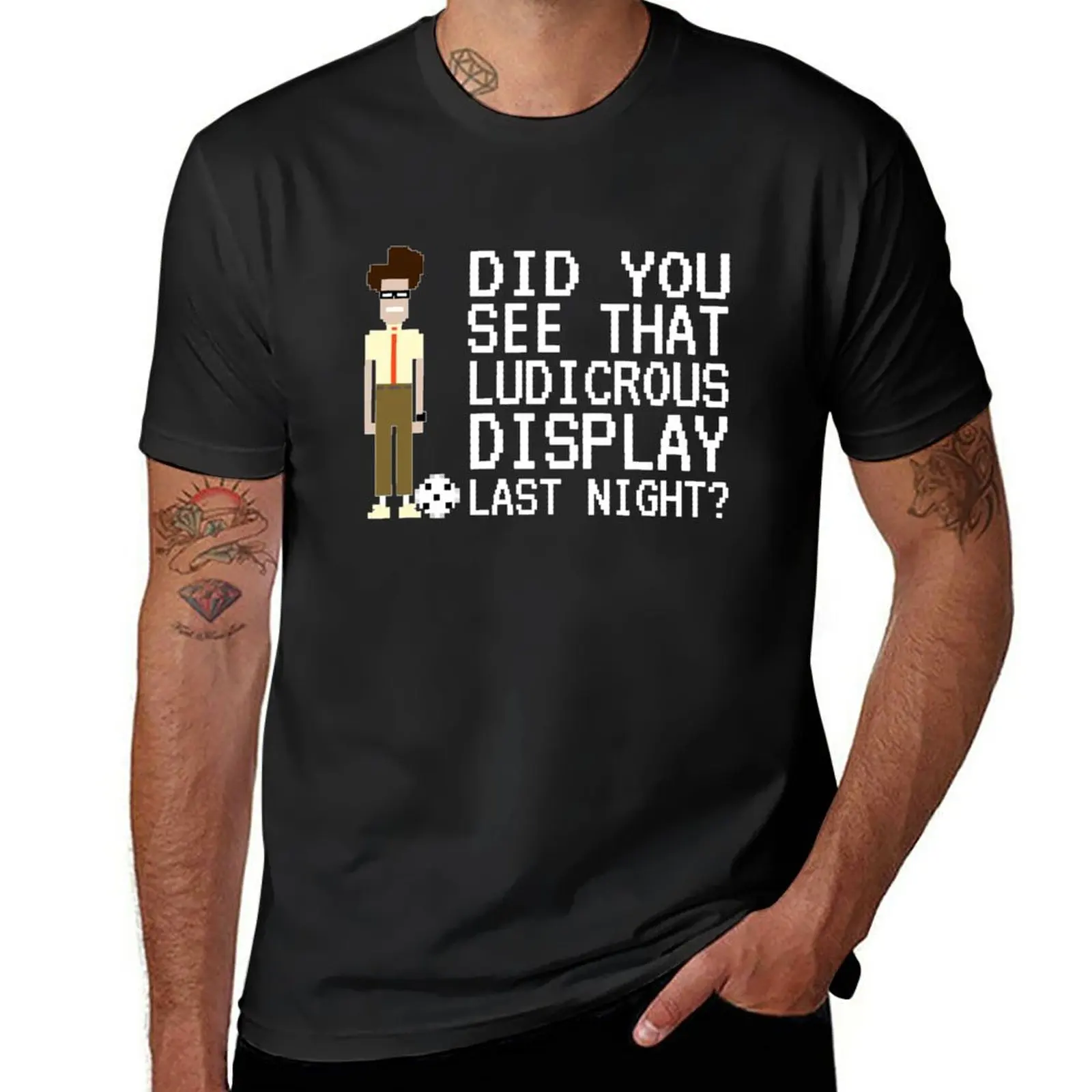 New IT Crowd - Did You See That Ludicrous Display Last Night? T-Shirt Short t-shirt t shirt man mens tall t shirts