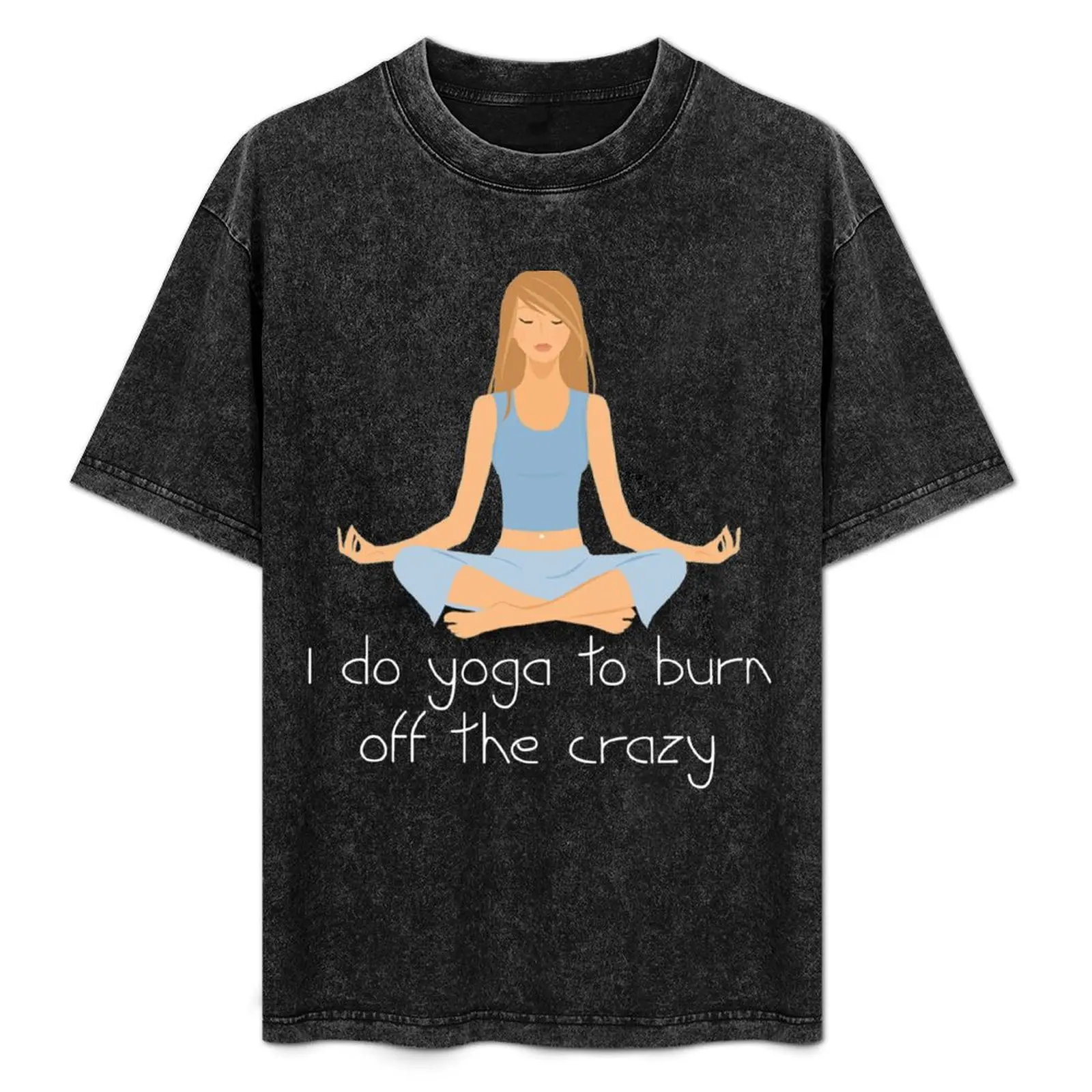 

Funny Women's Yoga Shirt - I Do Yoga To Burn Off The Crazy T-Shirt plain plus size clothes graphic t shirts men clothing