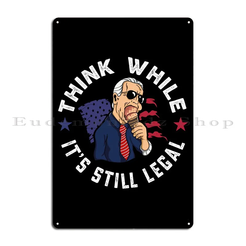 Think While It Still Legal Metal Plaque Poster Wall Mural Kitchen Bar Cave Print Poster Tin Sign Poster