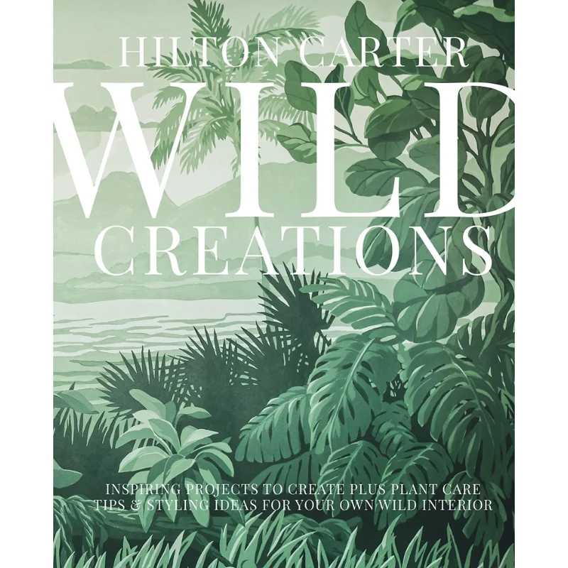

Wild Creations Hilton Carter CICO Books 9781800650251 Book
