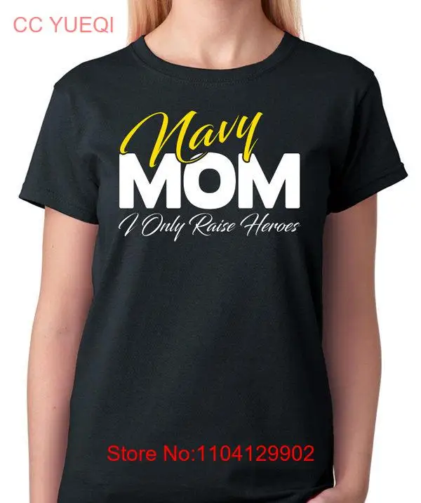 Navy Mom T Shirt I Only Raise Heroes Proud Mother of United States Soldier True American Military long or short sleeves