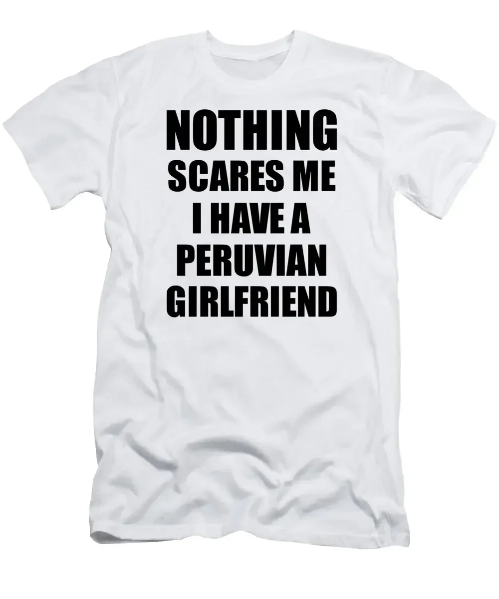 

Peruvian Girlfriend Funny Valentine Gift For Bf My Boyfriend Him Peru Gf Gag Nothing Scares Me T-Shirt