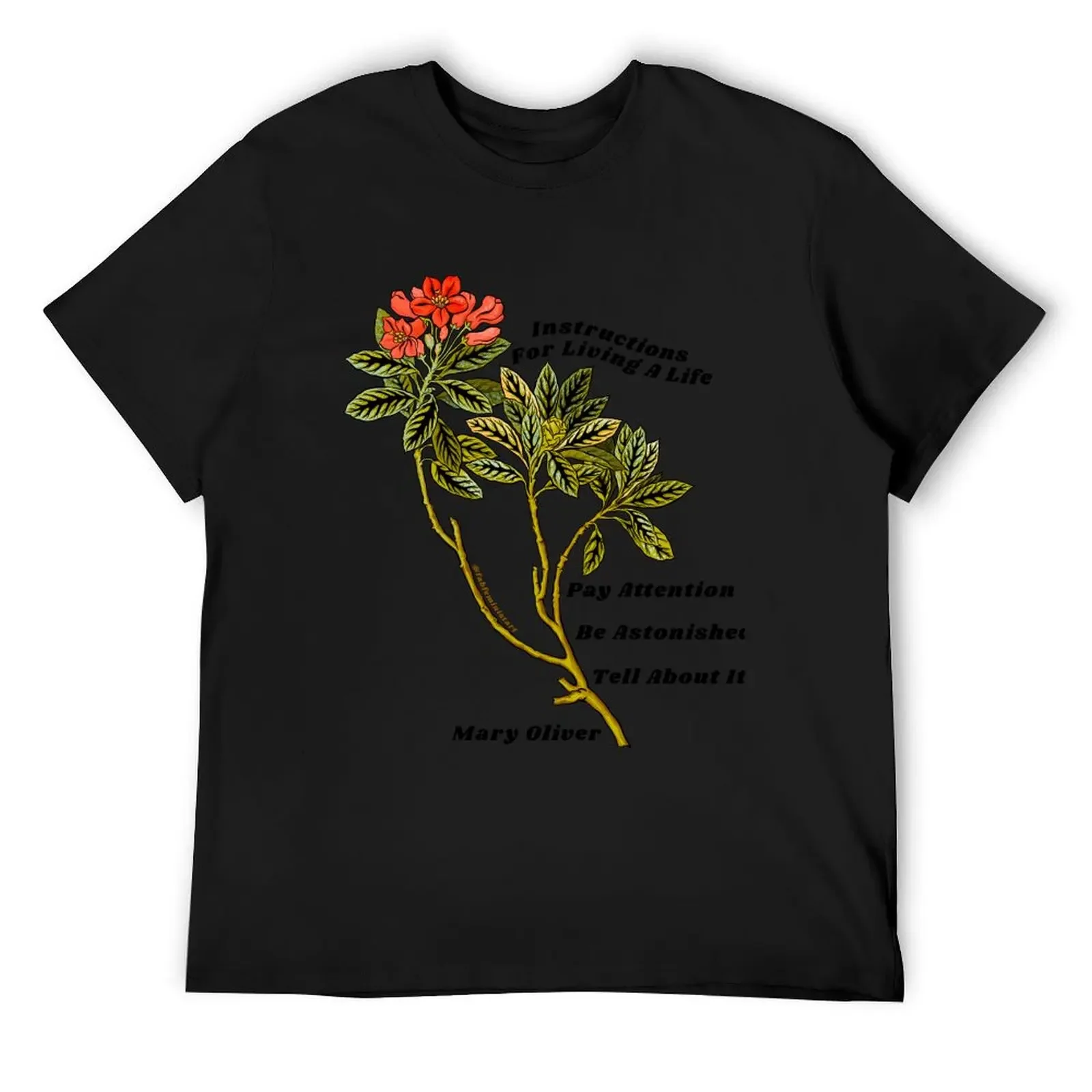 Mary Oliver: Instructions For Living A Life T-Shirt plus size tops vintage shirts graphic tees anime t shirts funny t shirts men