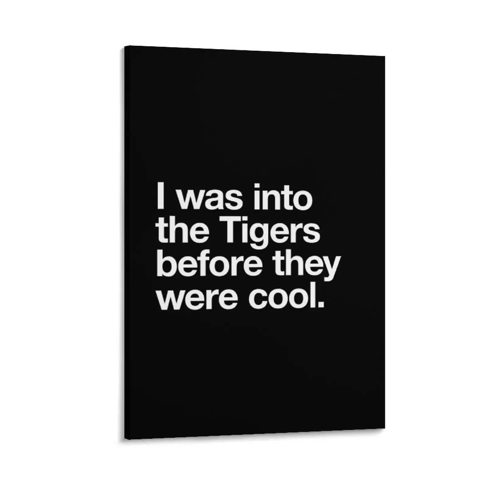 

I was into the Tigers before they were cool white text Canvas Painting room decor anime decoration home decor