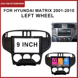 9 Inch For HYUNDAI MATRIX 2001-2010 Car Radio Stereo Android MP5 Player 2 Din Head Unit Fascia Install Panel Casing Frame Cover
