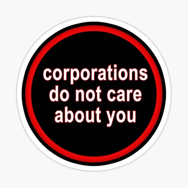 Corporations Do Not Care About You  5PCS Stickers for Cartoon Window Decorations Bumper Anime Luggage Living Room Decor  Print