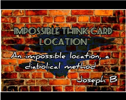 IMPOSSIBLE THINK CARD LOCATION by Joseph B -Magic tricks