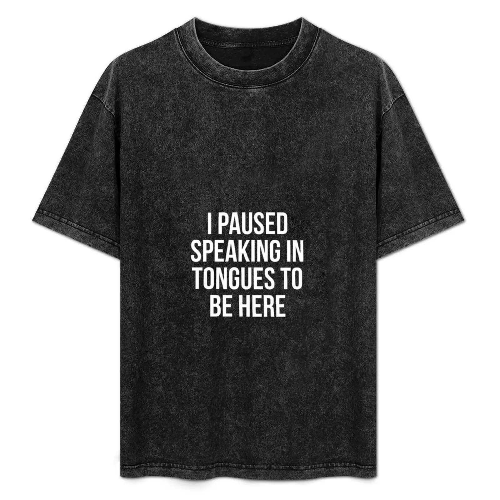 

I Paused Speaking in Tongues to be Here T-Shirt Moisture Wicking Athletic T-Shirt