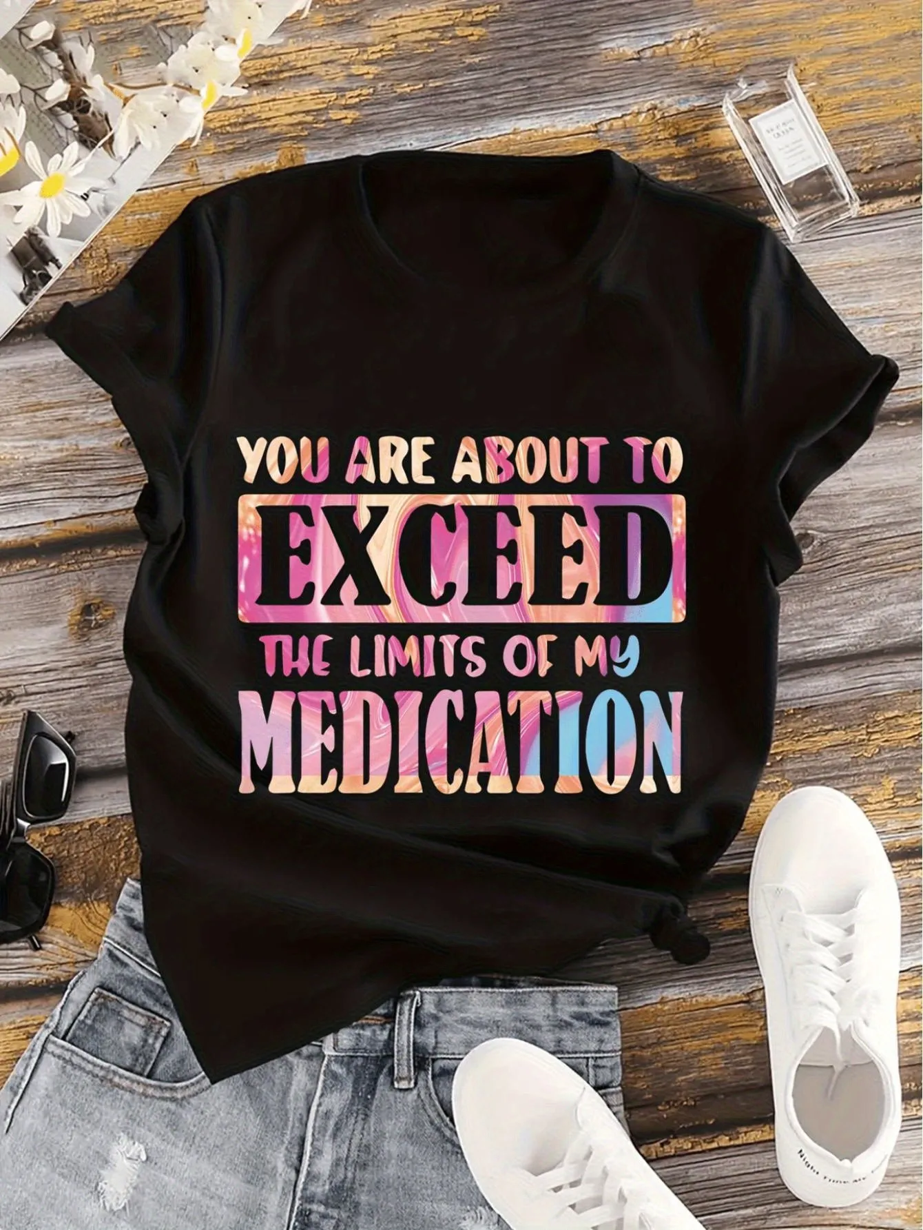 

Women's Casual Black T-Shirt with Colorful Gradient Print. You Are about to Surpass My Medication Limit. Designed with Short Sleeves, Round Neck, Elastic and Comfortable, Suitable for Spring and Summer Casual Wear. Fun Text T-Shirt. Comfortable Fit