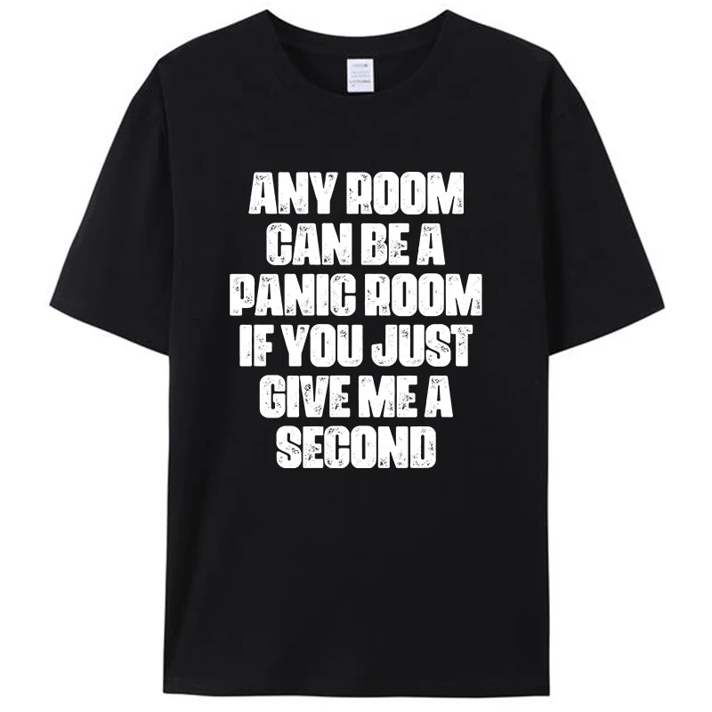 

Any Room Can Be A Panic Room If You Just Give Me A Second Unisex T-Shirt Cotton Casual Women Men Classic Graphic Tees Tops Gifts