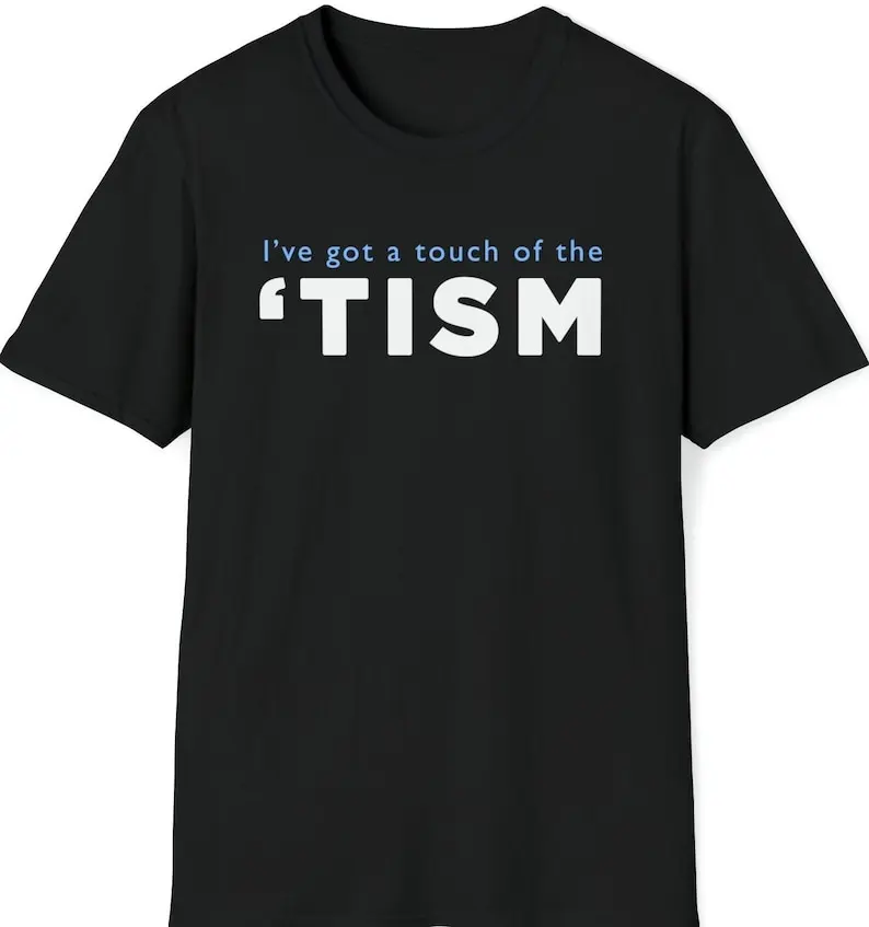 I've got a touch of the 'tism, Autism T-Shirt, funny autistic shirt, gift for autistic friends, streamer meme top