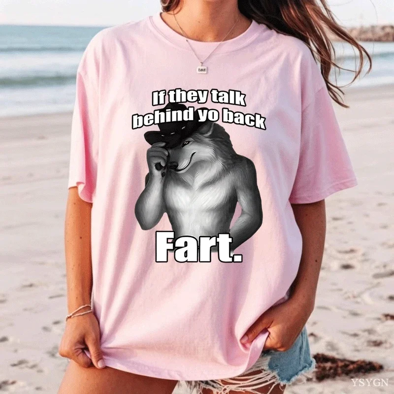 If They Talk Behind Yo Back Fart Wolf Literally Me Funny Meme Emo T-shirt Women Clothing Harajuku Retro Oversized Cotton T Shirt
