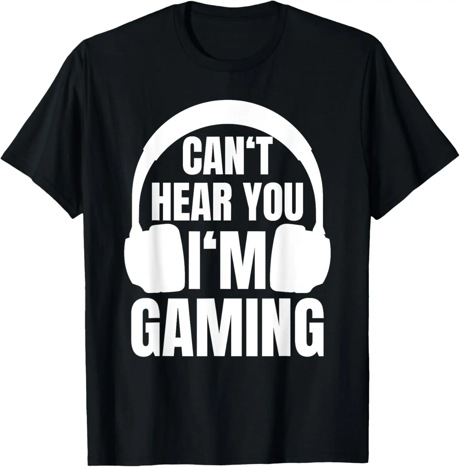 Gamer Gift: Can't Hear You I'm Gaming - Computer Nerd T-Shirt